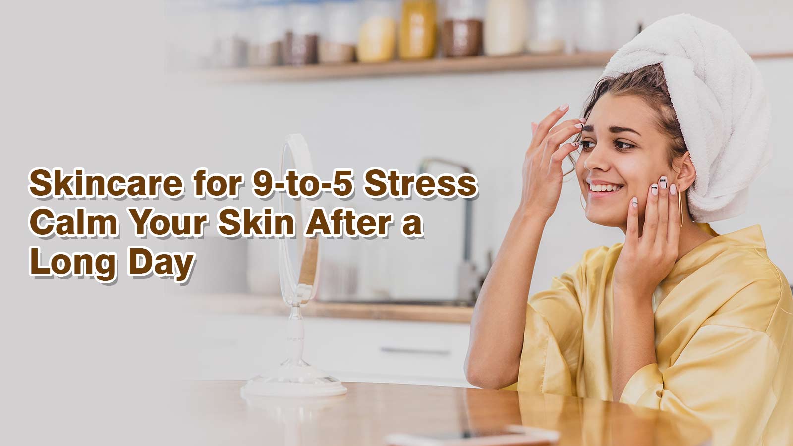 Skincare for 9-to-5 Stress – Calm Your Skin After a Long Day
