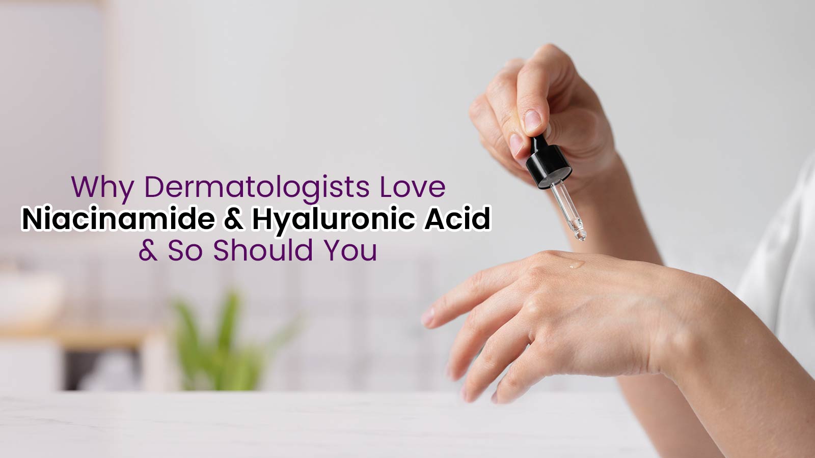 Why Dermatologists Love Niacinamide and Hyaluronic Acid — and So Should You