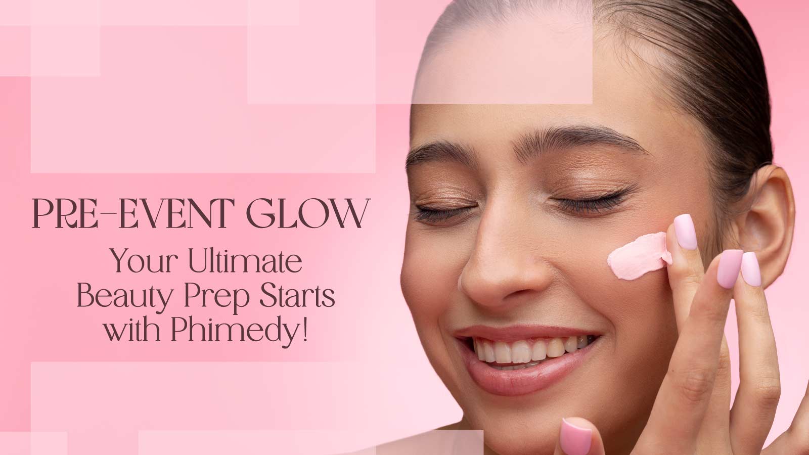Pre-Event Glow: Your Ultimate Beauty Prep Starts with Phimedy!