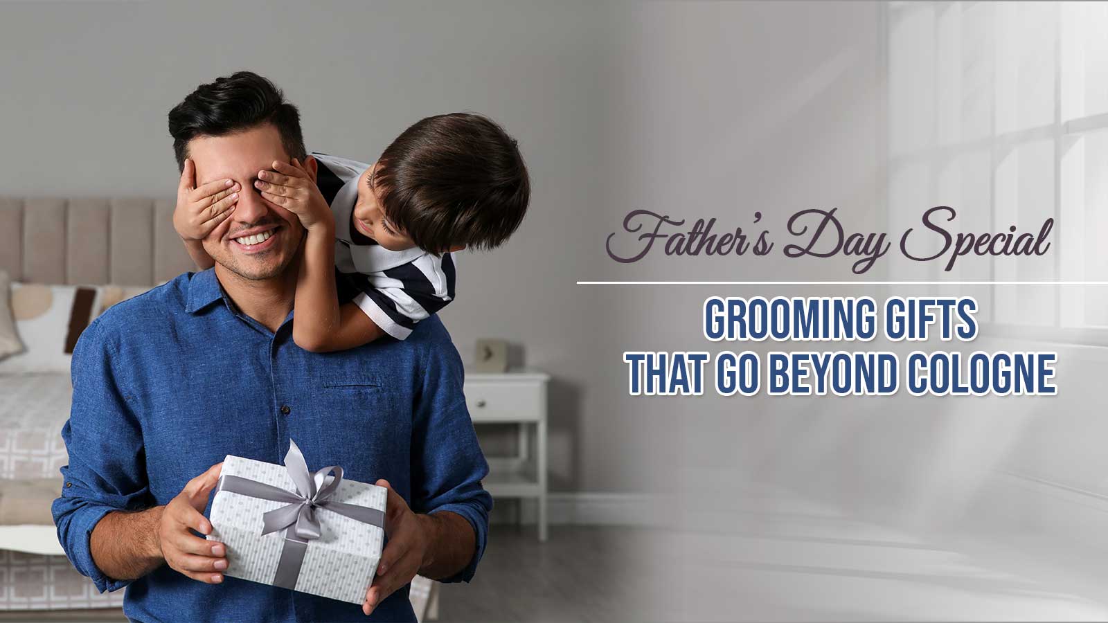 Father’s Day Special: Grooming Gifts That Go Beyond Cologne