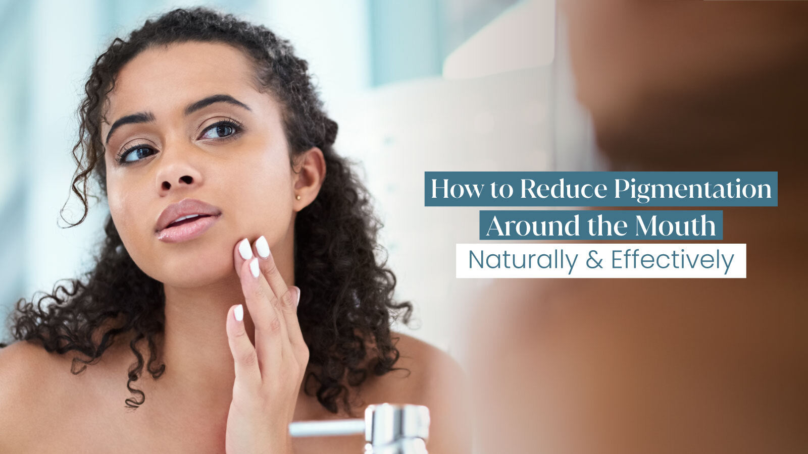 How to Reduce Pigmentation Around the Mouth Naturally and Effectively