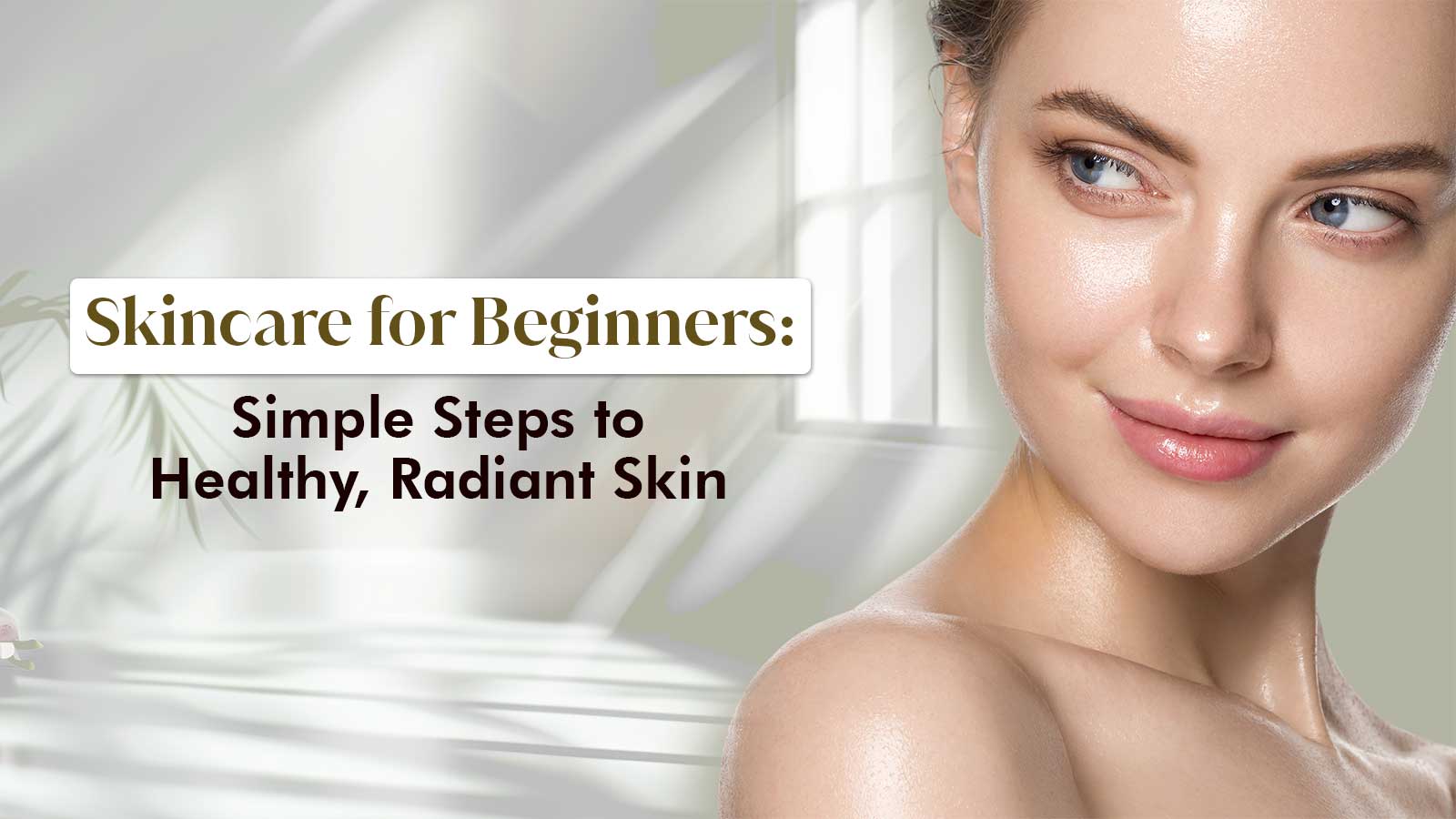 Skincare for Beginners: Simple Steps to Healthy, Radiant Skin