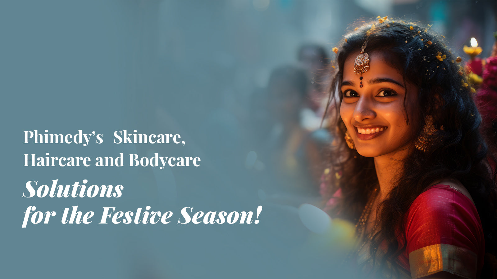 Phimedy’s Skincare, Haircare, and Bodycare Solutions for the Festive Season! 